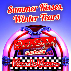 ดาวน์โหลดและฟังเพลง Summer Kisses, Winter Tears (In the Style of Elvis Presley) [Karaoke Version] พร้อมเนื้อเพลงจาก Ameritz Audio Karaoke