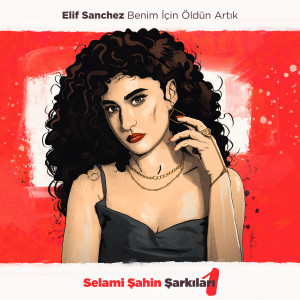 Elif Sanchez的專輯Benim İçin Öldün Artık (Selami Şahin Şarkıları 1)