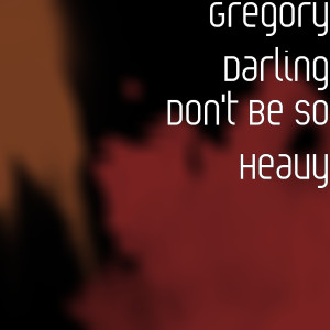 Gregory Darling的專輯Don't Be so Heavy