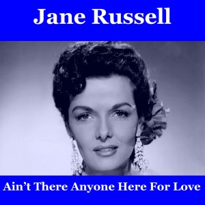 Jane Russell的专辑Ain't There Anyone Here For Love