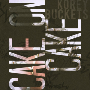 收聽Korey Buckets的Cake on Cake歌詞歌曲