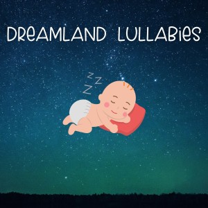 Dreamland Lullabies: Sweet Dreams for Little Ones (Nursery rhymes to help baby sleep) dari Sleep Lullabies for Newborn