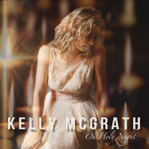 收聽Kelly McGrath的O Holy Night歌詞歌曲