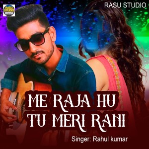 Listen to Me Raja Hu Tu Meri Rani song with lyrics from Rahul Kumar