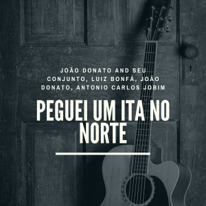Album Peguei Um Ita No Norte from João Donato and Seu Conjunto