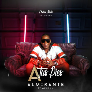 ดาวน์โหลดและฟังเพลง A Tus Pies (Explicit) พร้อมเนื้อเพลงจาก Almirante