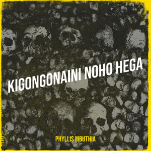 Album Kigongonaini Noho Hega from Phyllis Mbuthia