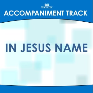 ดาวน์โหลดและฟังเพลง In Jesus Name (其他) พร้อมเนื้อเพลงจาก Mansion Accompaniment Tracks
