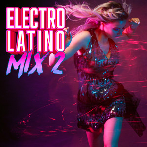 Various的專輯Electro Latino Mix 2 (Explicit)