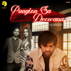 Listen to Paaglon Sa Deewana song with lyrics from Utkarsh Saxena