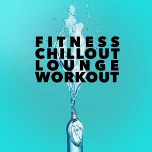 Fitness Chillout Lounge Workout的專輯Fitness Chillout Lounge Workout