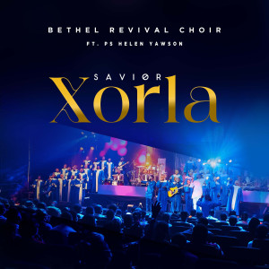 收听Bethel Revival Choir的Xorla (Savior)歌词歌曲