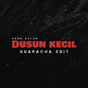 Listen to Dusun Kecil (Guaracha Edit|Explicit) song with lyrics from Eang Selan