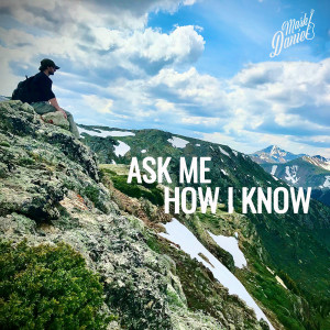 Listen to Ask Me How I Know song with lyrics from Mark Daniel