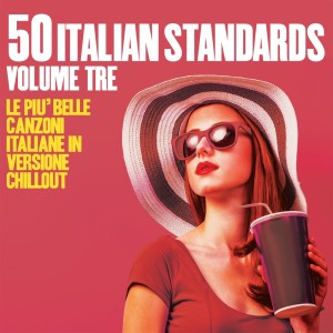 Various Artists的专辑50 Italian Standards Volume Tre (Le più belle canzoni italiane in versione chillout)