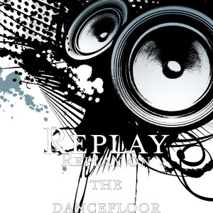 Replay的专辑Replay on the Dancefloor