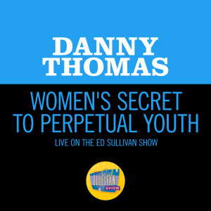 Danny Thomas的專輯Women's Secret To Perpetual Youth (Live On The Ed Sullivan Show, September 24, 1961)