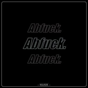 Manik的专辑Abfuck. (Explicit)