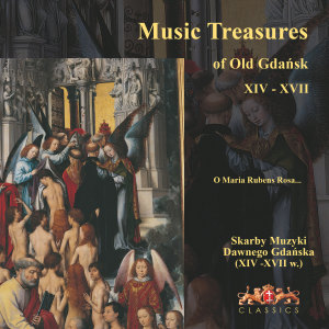 Cappella Gedanensis的專輯Skarby Muzyki Dawnego Gdańska XIV-XVII w. (Music Treasures of Old Gdańsk XIX-XVII. O Maria Rubens Rosa...)