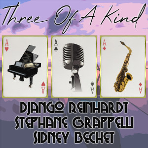 Stéphane Grappelli的專輯Three of a Kind: Django Reinhardt, Stephane Grappelli, Sidney Bechet