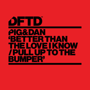 Pig&Dan的專輯Better Than The Love I Know / Pull Up To The Bumper