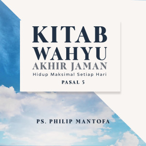 Dengarkan Kitab Wahyu Akhir Jaman: Hidup Maksimal Setiap Hari, Pt. 5 lagu dari Philip Mantofa dengan lirik