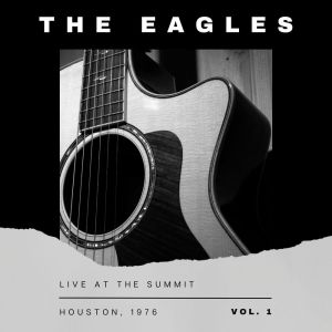 Album The Eagles Live At The Summit, Houston, 1976 vol. 1 oleh The Eagles