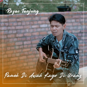 Listen to PANEK DI AWAK KAYO DI URANG song with lyrics from Rozac Tanjung