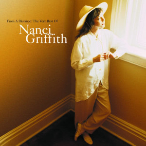 Nanci Griffith的專輯From A Distance: The Very Best Of Nanci Griffith