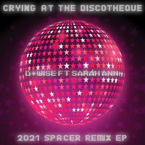 D*Wise的專輯Crying at the Discotheque (2021 Spacer Remix EP)