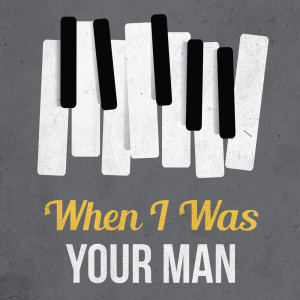 收听When I Was Your Man的When I Was Your Man (Piano Version)歌词歌曲