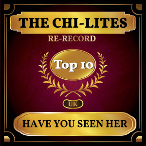 ดาวน์โหลดและฟังเพลง Have You Seen Her (Rerecorded) พร้อมเนื้อเพลงจาก The Chi-Lites