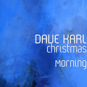 Listen to Christmas Morning song with lyrics from DAVE KARL