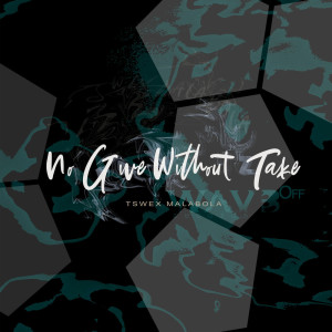 อัลบัม No Give Without Take ศิลปิน Tswex Malabola