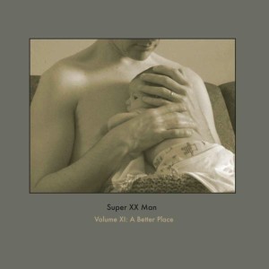 Super XX Man的專輯Volume XI: A Better Place
