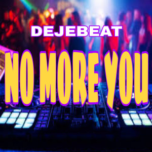 Album NO MORE YOU (Remix) from Deje Beat