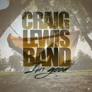 ดาวน์โหลดและฟังเพลง I'm Good พร้อมเนื้อเพลงจาก The CraigLewis Band