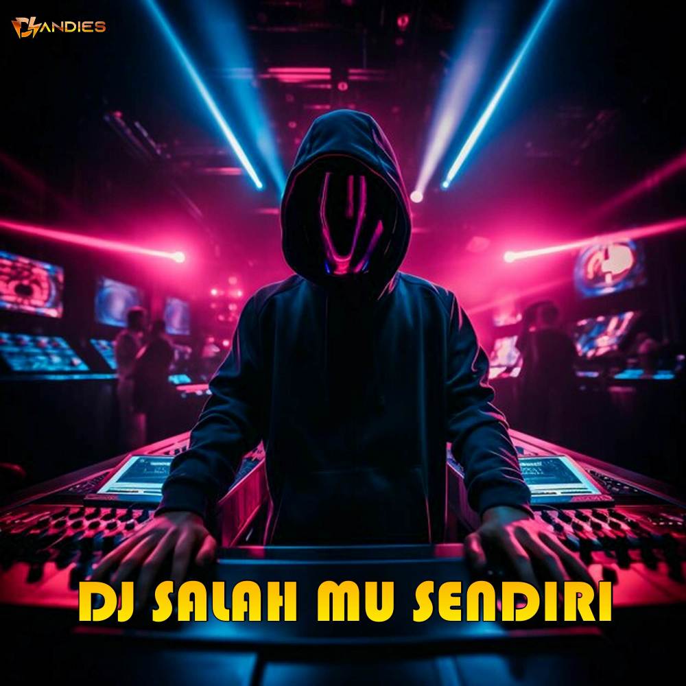 DJ SALAH MU SENDIRI
