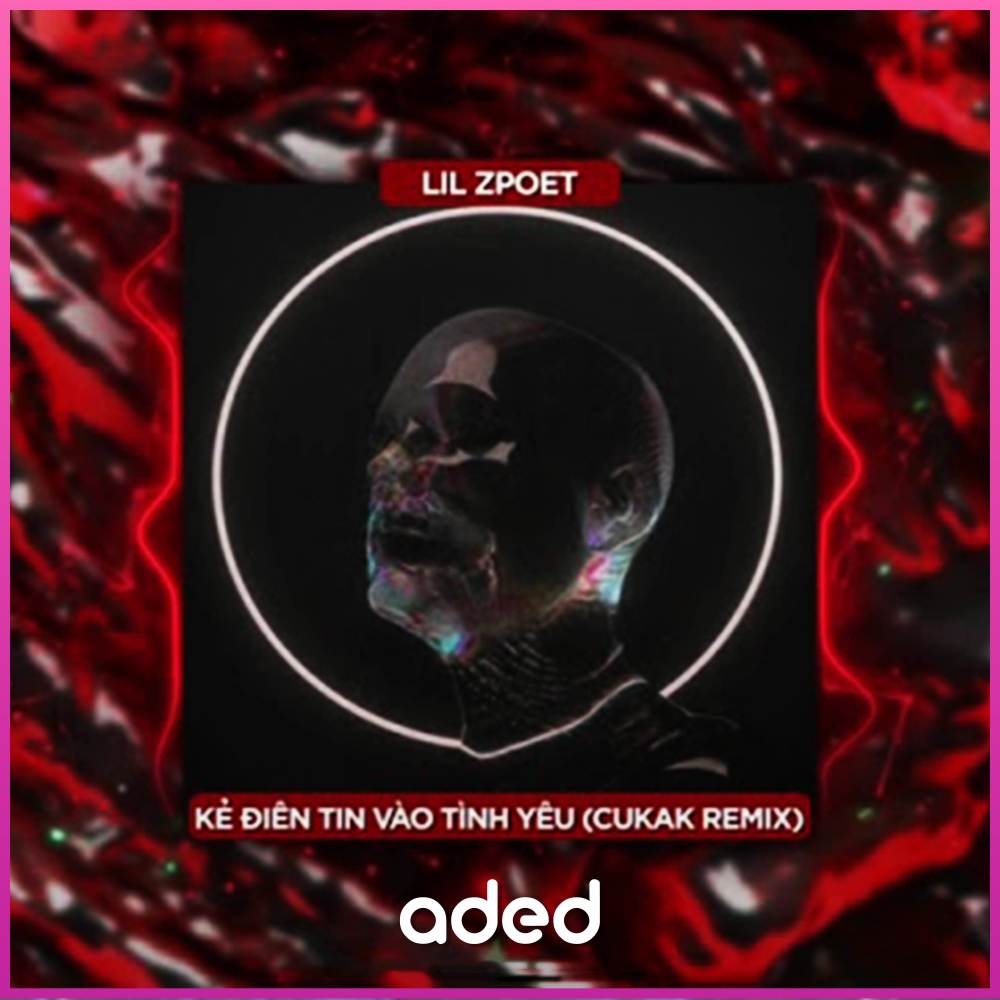 Kẻ Điên Tin Vào Tình Yêu (Cukak Remix)