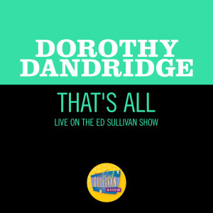 ดาวน์โหลดและฟังเพลง That's All (Live On The Ed Sullivan Show, March 27, 1960) พร้อมเนื้อเพลงจาก Dorothy Dandridge