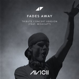ดาวน์โหลดและฟังเพลง Fades Away (feat. MishCatt) [Tribute Concert Version] (Tribute Concert Version) พร้อมเนื้อเพลงจาก Avicii