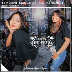 Album Manyasa Denai Manarimo (Dj Minang) oleh PUTRA ANDESTA