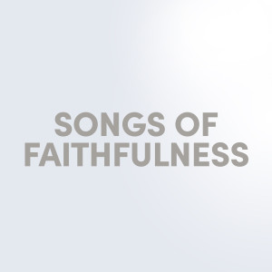 Album Songs of Faithfulness from Lifeway Worship