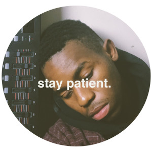 Stay Patient. dari Montell Fish