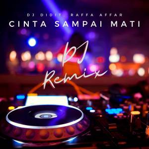 ดาวน์โหลดและฟังเพลง Cinta Sampai Mati (DJ Remix) พร้อมเนื้อเพลงจาก DJ Didit