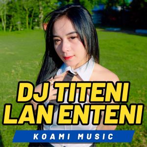 Dengarkan Titeni Lan Enteni (DJ Remix) lagu dari Koami Music dengan lirik