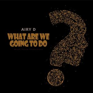 ดาวน์โหลดและฟังเพลง What Are We Going To Do พร้อมเนื้อเพลงจาก Airy D