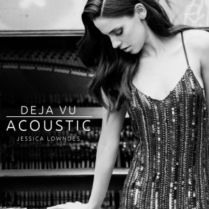 Album Deja Vu (Acoustic) from Jessica Lowndes