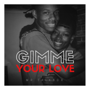 Listen to Gimme Your Love song with lyrics from Mr. TalkBox