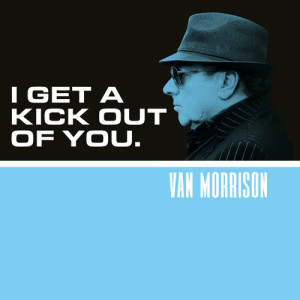 ดาวน์โหลดและฟังเพลง I Get A Kick Out Of You พร้อมเนื้อเพลงจาก Van Morrison